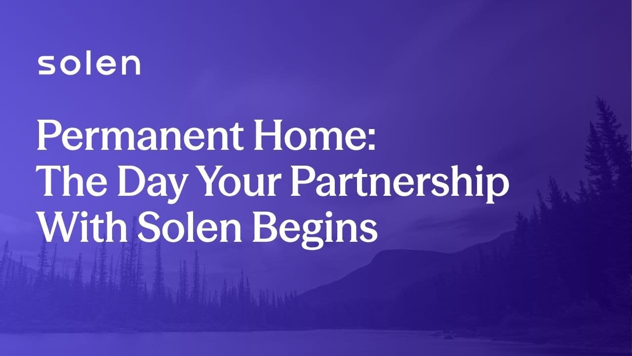 Permanent Home: The Day Your Partnership With Solen Begins