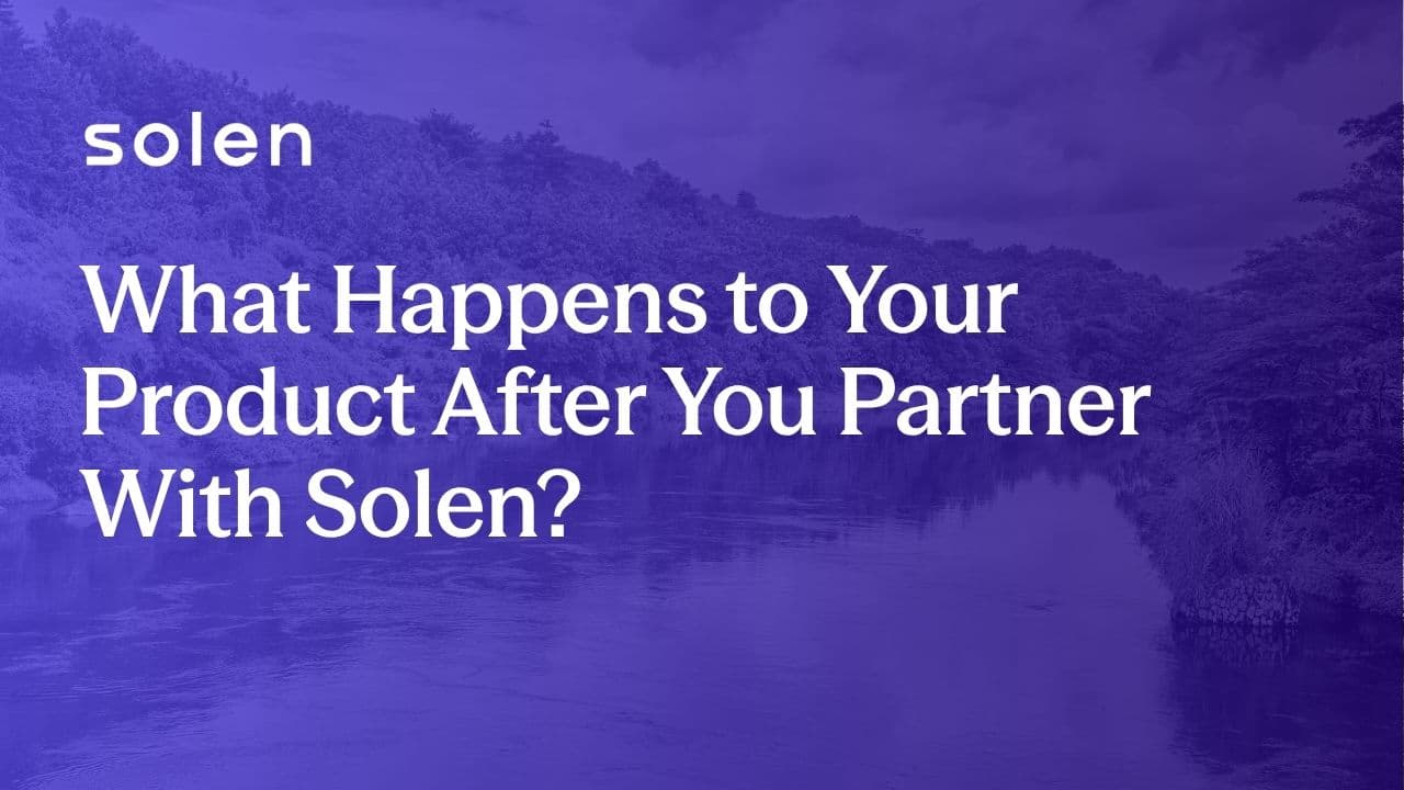 What Happens to Your Product After You Partner With Solen?
