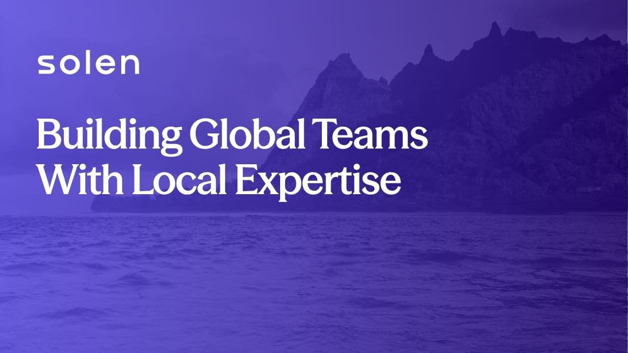 Building Global Teams With Local Expertise