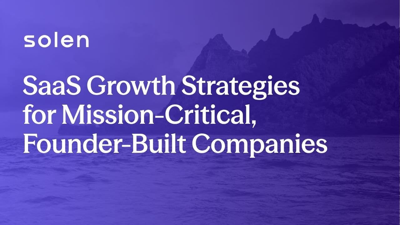 SaaS Growth Strategies for Mission-Critical, Founder-Built Companies